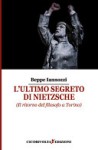 L'ultimo segreto di Nietzsche - Iannozzi Giuseppe