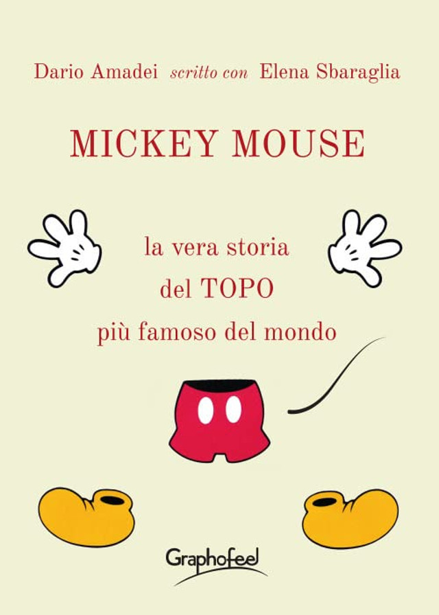 MICKEY MOUSE, La vera storia del TOPO più famoso del mondo, di Dario Amadei scritto con Elena Sbaraglia